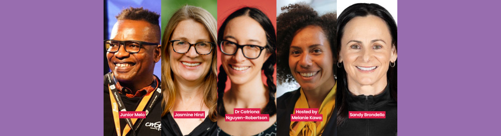 Colourful banner with 5 headshots featuring the names of Junior Melo, Jasmine Hirst, Dr. Catriona Nguyen-Robertson, hosted by Melanie Kawa, and Sandy Brondello 